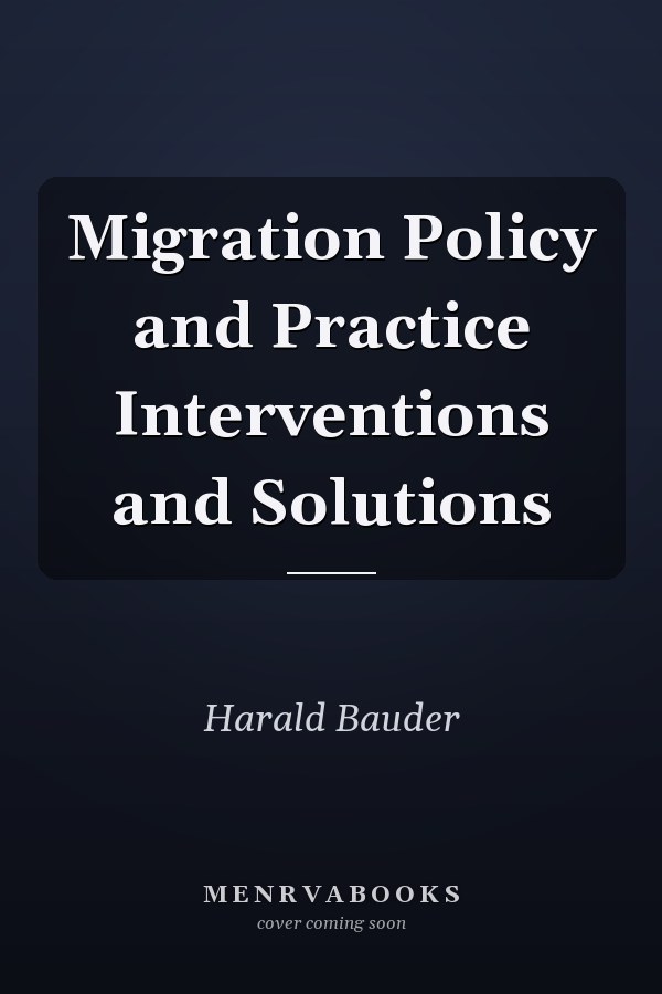 Migration Policy and Practice Interventions and Solutions