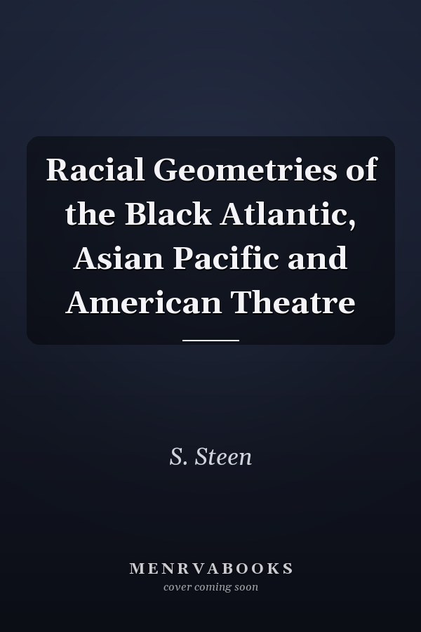 Racial Geometries of the Black Atlantic, Asian Pacific and American Theatre