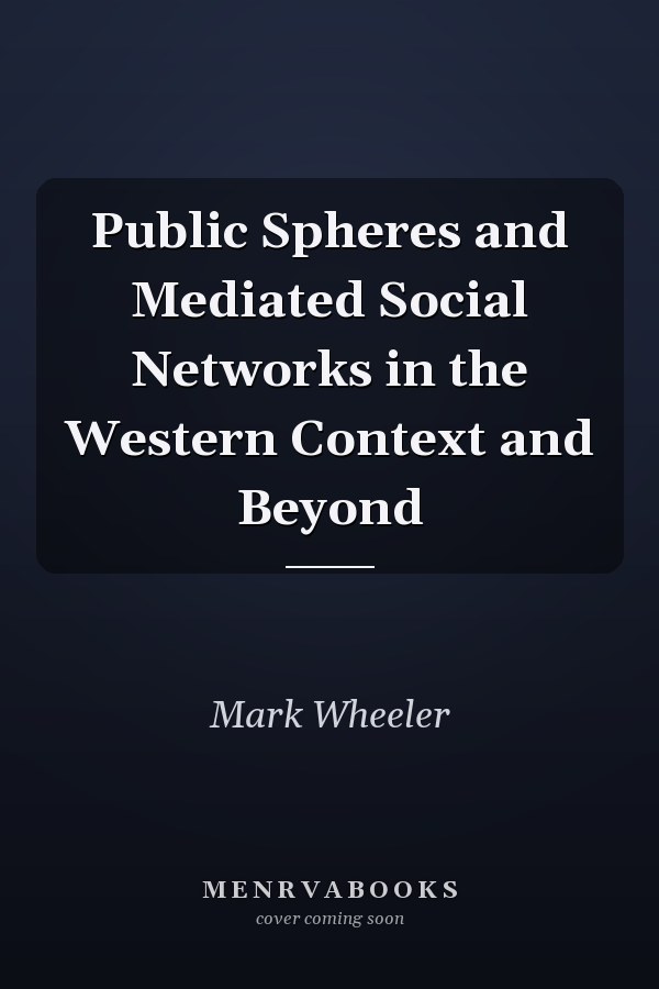 Public Spheres and Mediated Social Networks in the Western Context and Beyond