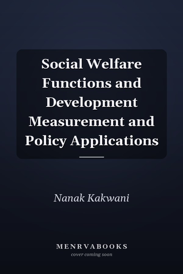 Social Welfare Functions and Development Measurement and Policy Applications