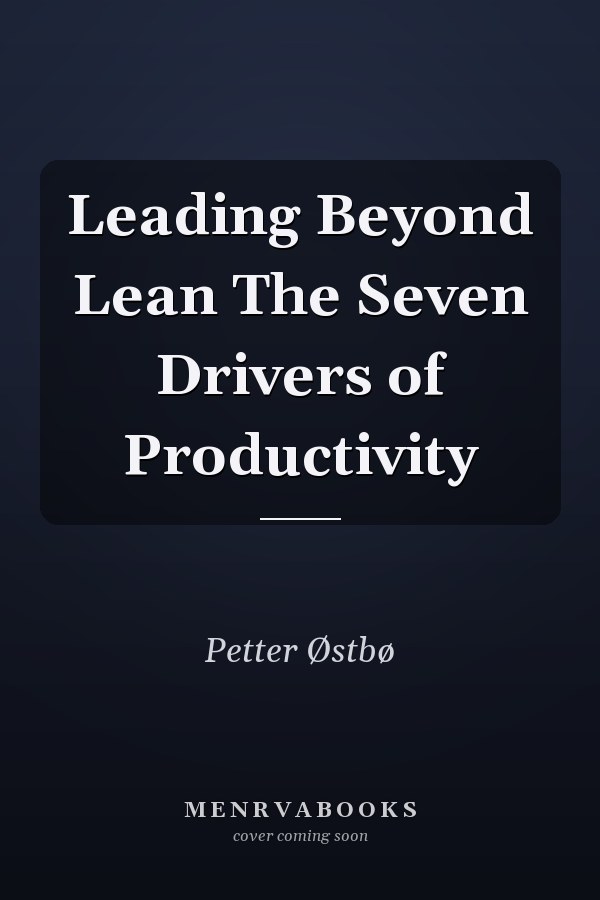 Leading Beyond Lean The Seven Drivers of Productivity