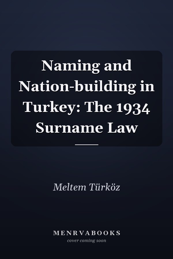 Naming and Nation-building in Turkey: The 1934 Surname Law