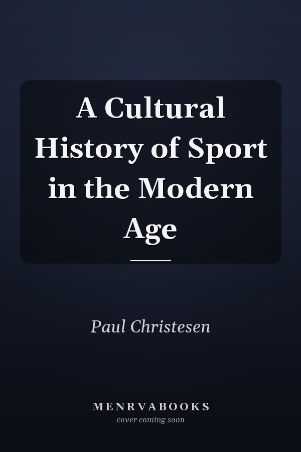 A Cultural History of Sport in the Modern Age
