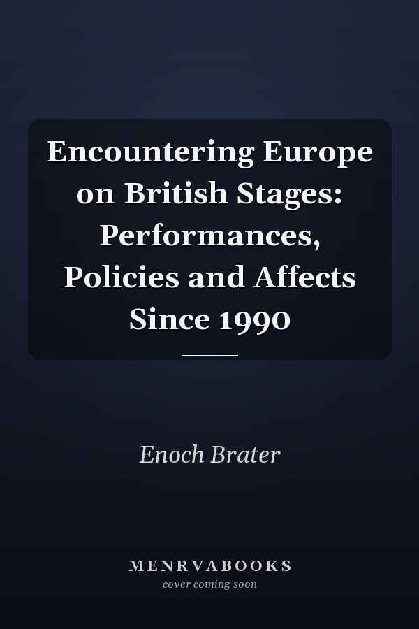 Encountering Europe on British Stages: Performances, Policies and Affects Since 1990