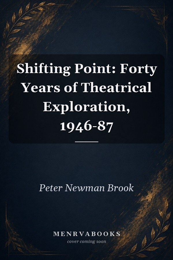 Shifting Point: Forty Years of Theatrical Exploration, 1946-87