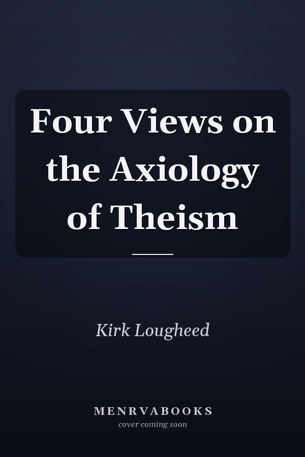 Four Views on the Axiology of Theism