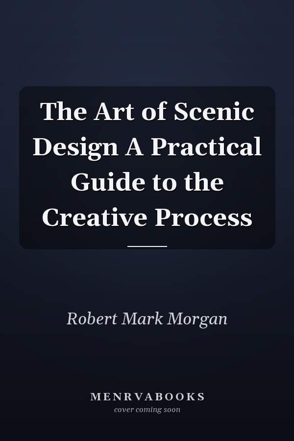 The Art of Scenic Design A Practical Guide to the Creative Process