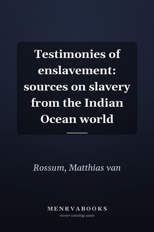 Testimonies of enslavement: sources on slavery from the Indian Ocean world