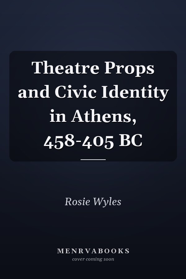 Theatre Props and Civic Identity in Athens, 458-405 BC