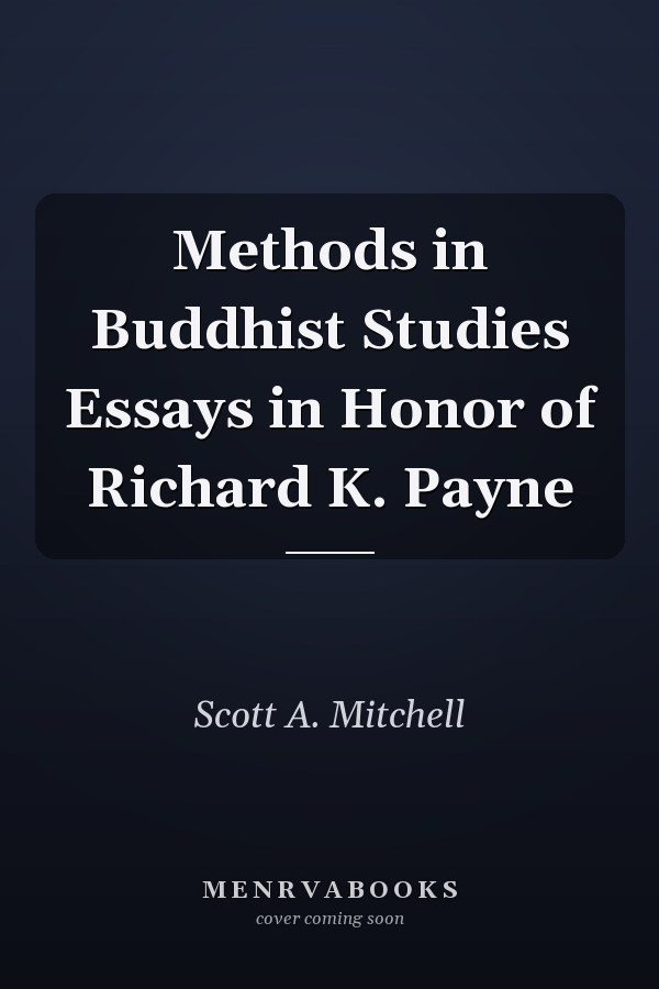 Methods in Buddhist Studies Essays in Honor of Richard K. Payne