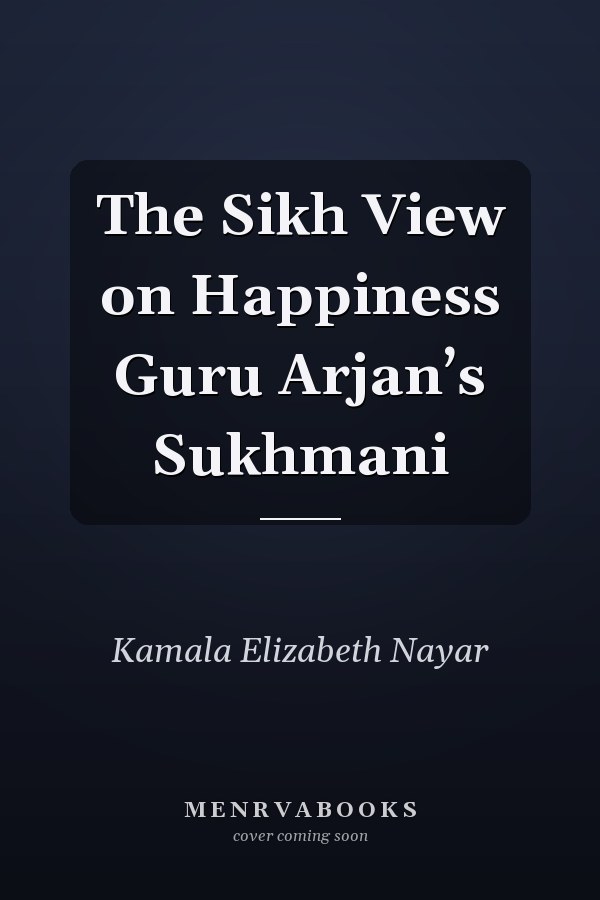 The Sikh View on Happiness Guru Arjan’s Sukhmani