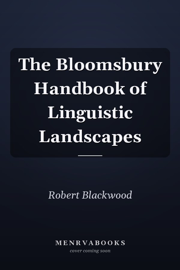 The Bloomsbury Handbook of Linguistic Landscapes