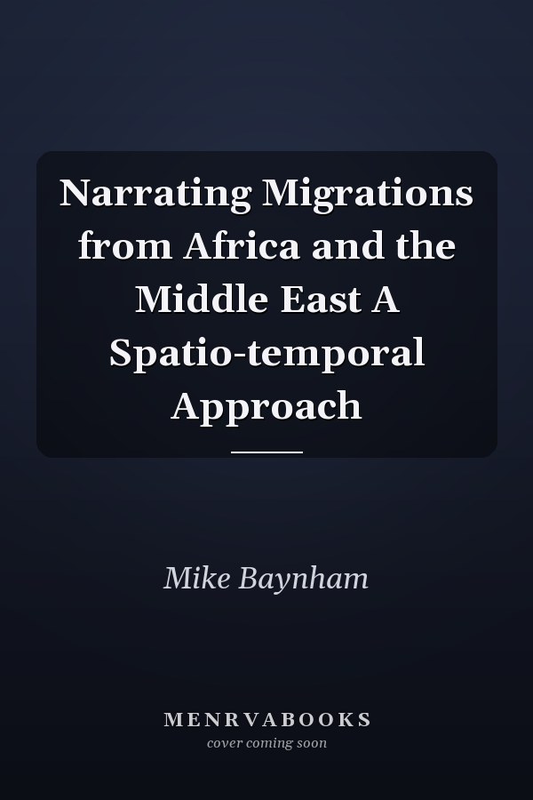 Narrating Migrations from Africa and the Middle East A Spatio-temporal Approach