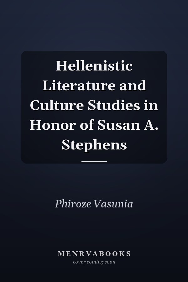Hellenistic Literature and Culture Studies in Honor of Susan A. Stephens