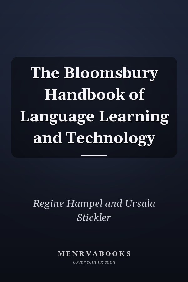 The Bloomsbury Handbook of Language Learning and Technology