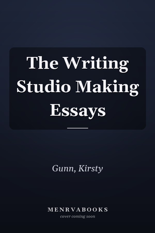 The Writing Studio Making Essays