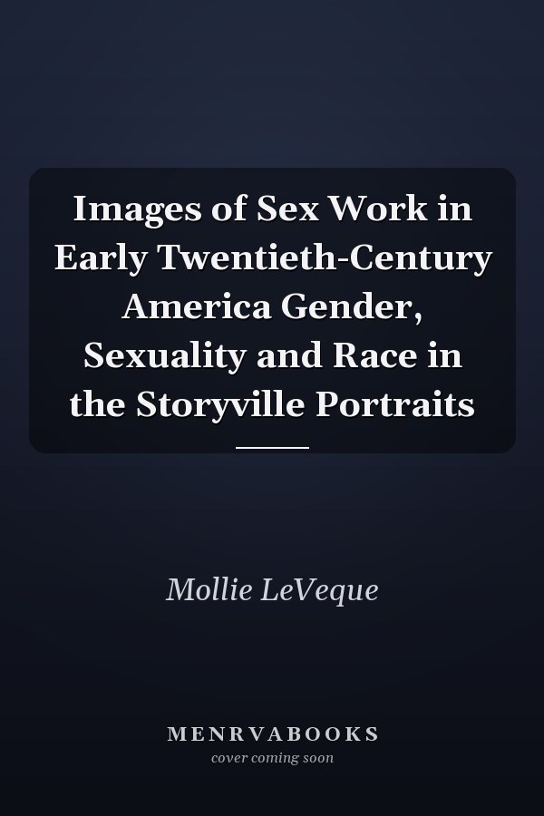 Images of Sex Work in Early Twentieth-Century America Gender, Sexuality and Race in the Storyville Portraits