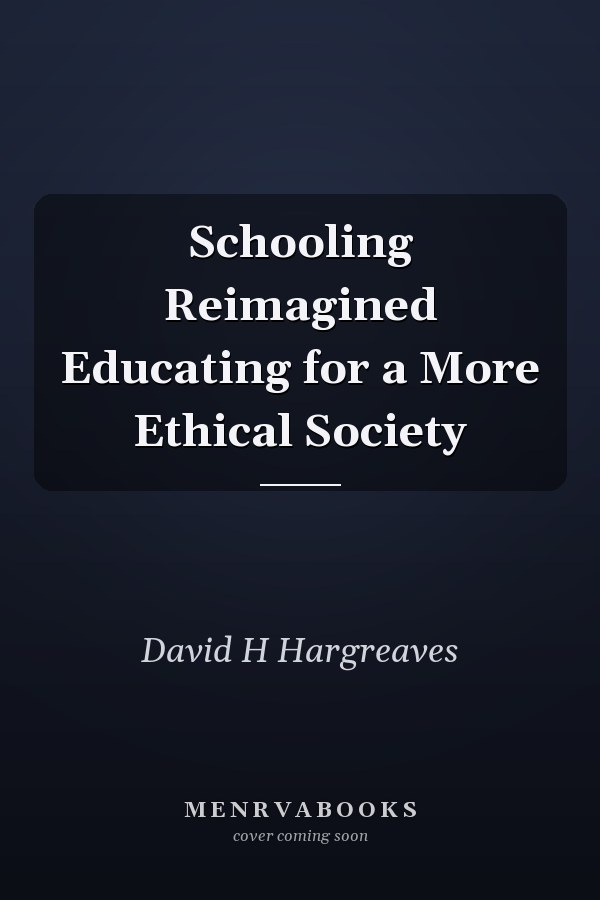 Schooling Reimagined Educating for a More Ethical Society