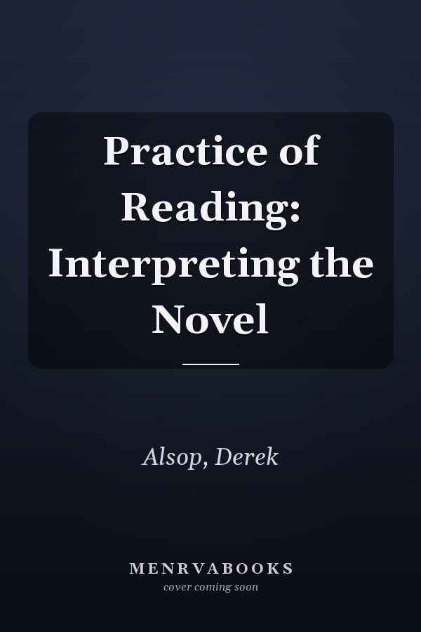 Practice of Reading: Interpreting the Novel