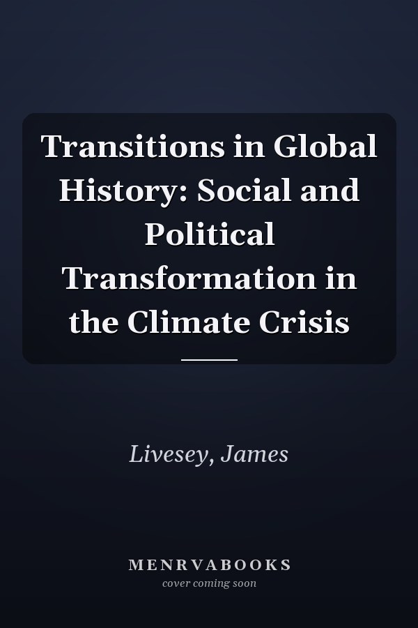 Transitions in Global History: Social and Political Transformation in the Climate Crisis