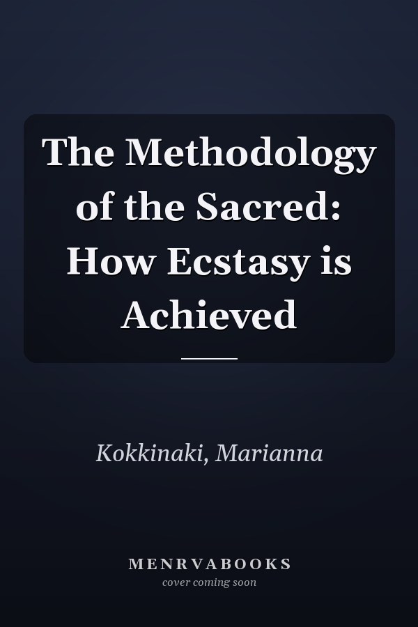 The Methodology of the Sacred: How Ecstasy is Achieved