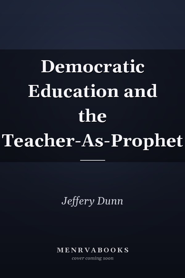 Democratic Education and the Teacher-As-Prophet