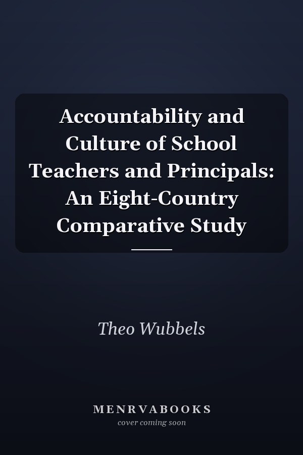 Accountability and Culture of School Teachers and Principals: An Eight-Country Comparative Study