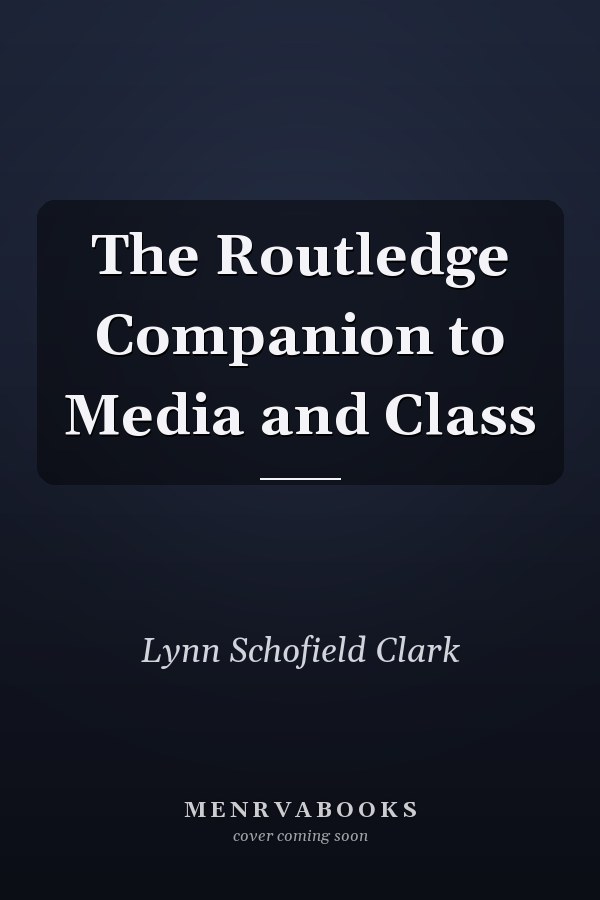 The Routledge Companion to Media and Class