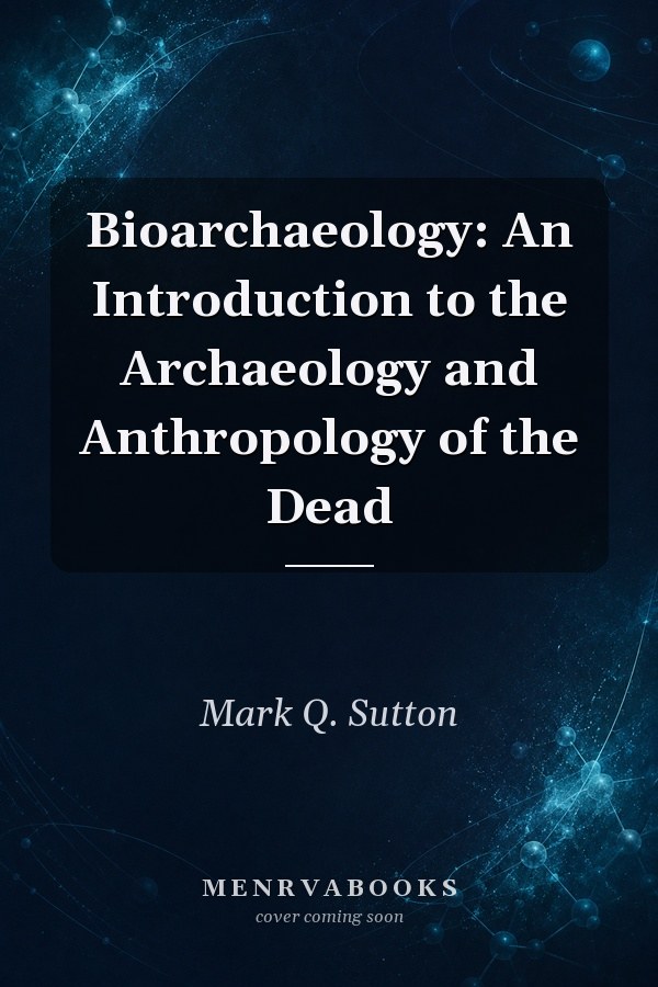 Bioarchaeology: An Introduction to the Archaeology and Anthropology of the Dead