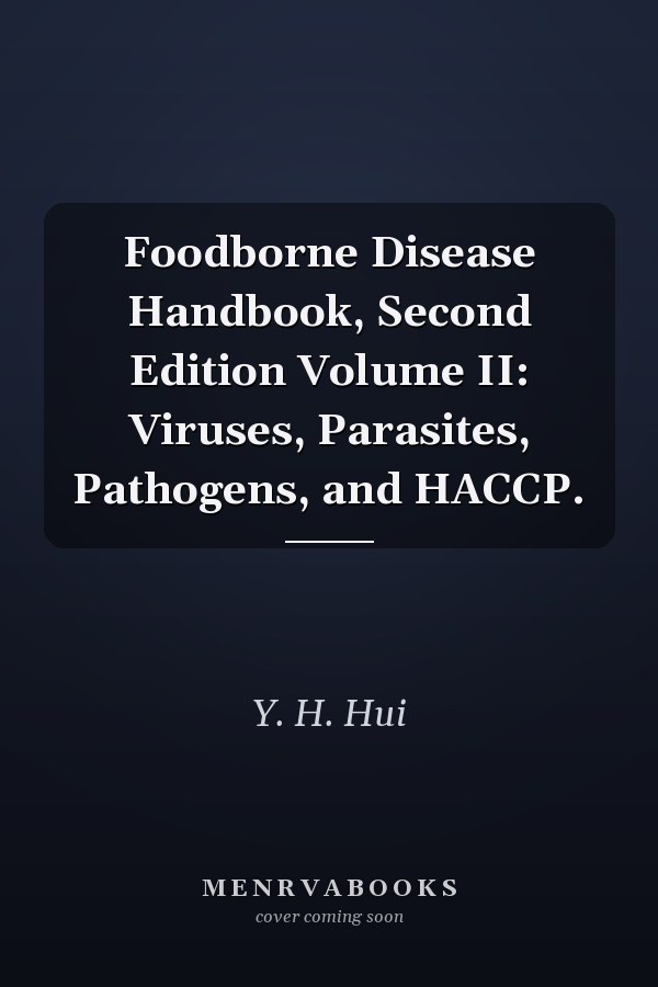 Foodborne Disease Handbook, Second Edition Volume II: Viruses, Parasites, Pathogens, and HACCP.