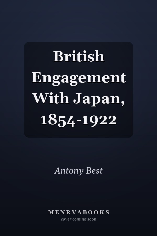 British Engagement With Japan, 1854-1922