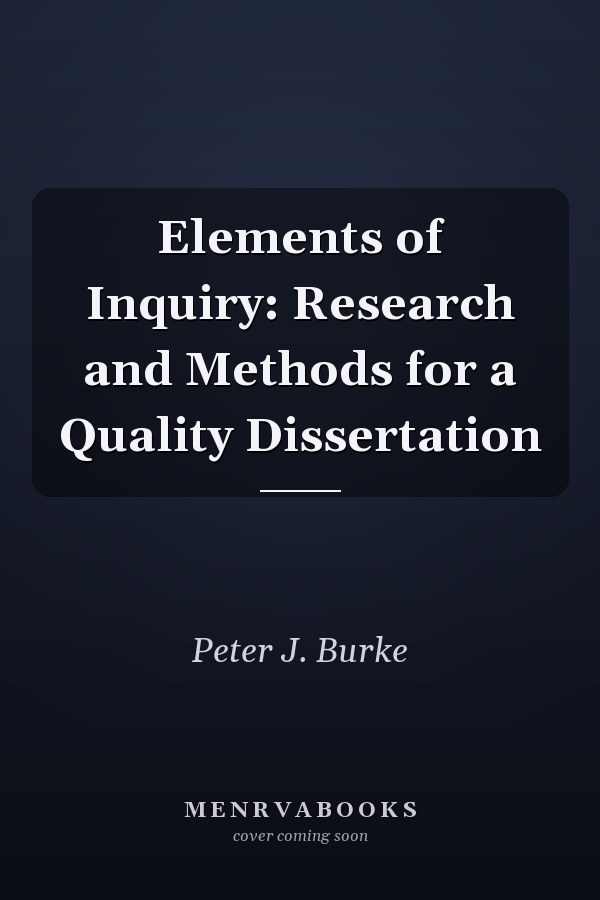 Elements of Inquiry: Research and Methods for a Quality Dissertation