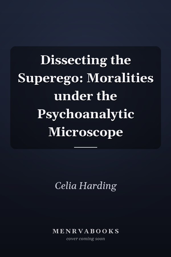 Dissecting the Superego: Moralities under the Psychoanalytic Microscope