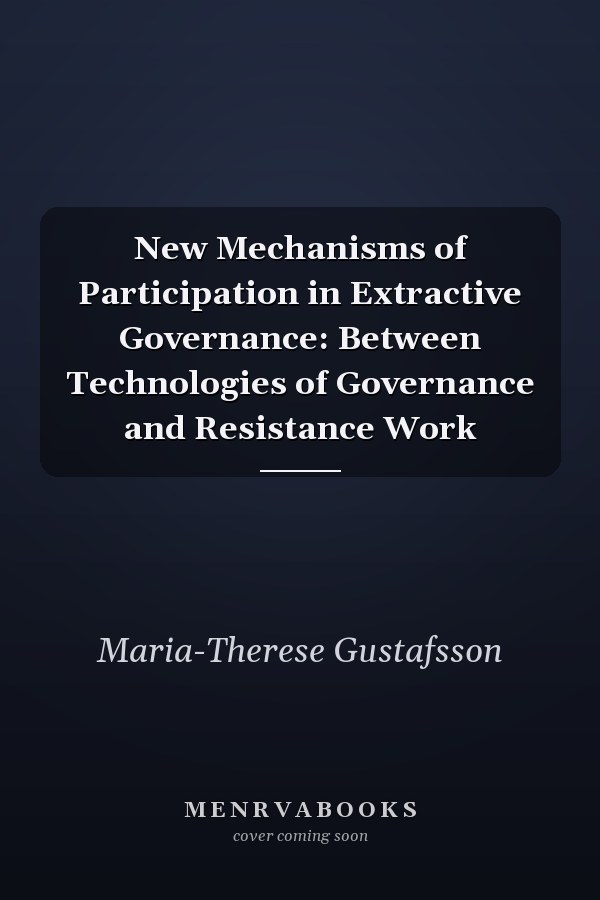 New Mechanisms of Participation in Extractive Governance: Between Technologies of Governance and Resistance Work