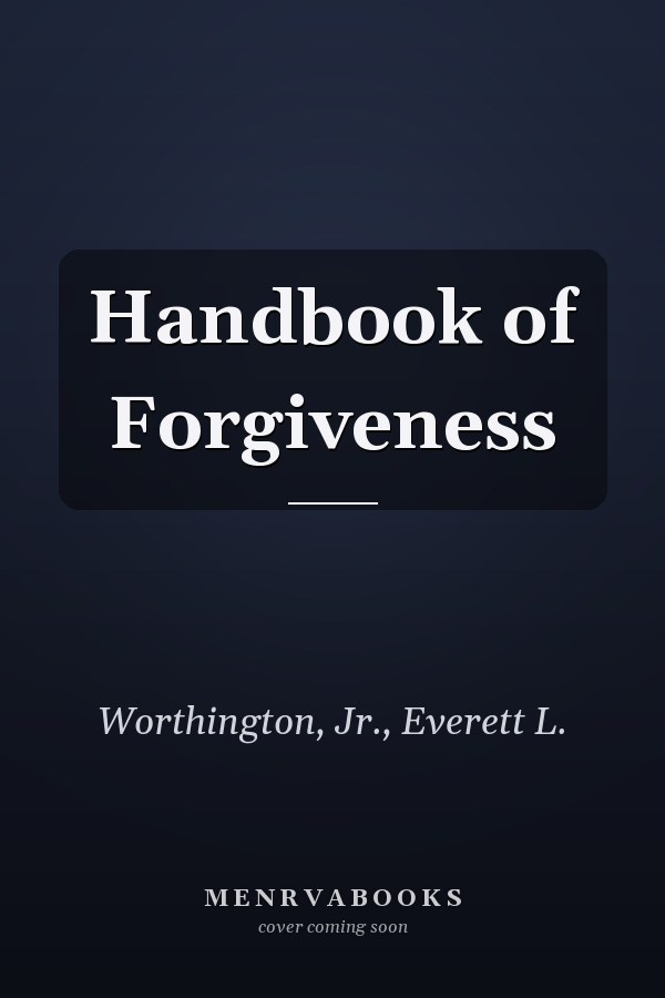 Handbook of Forgiveness