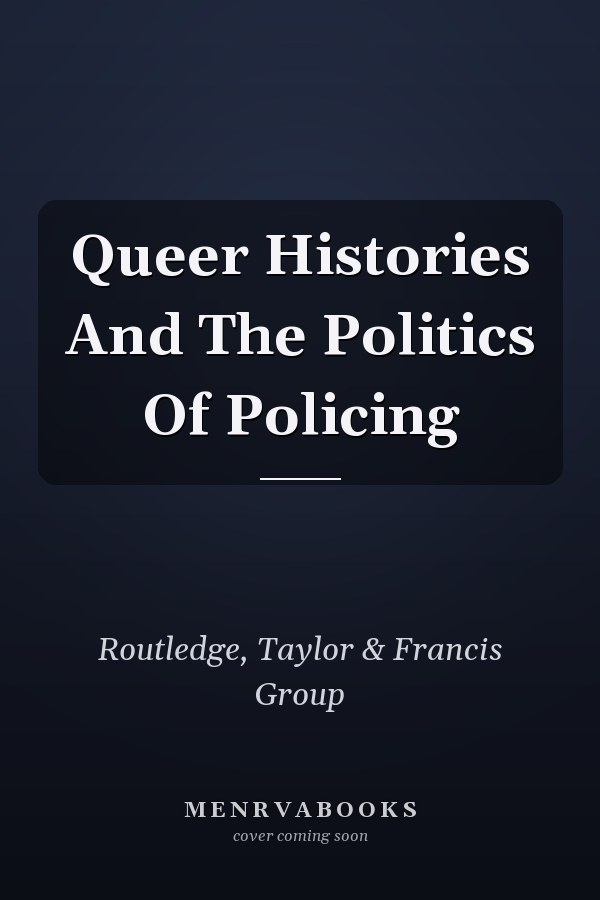 Queer Histories And The Politics Of Policing