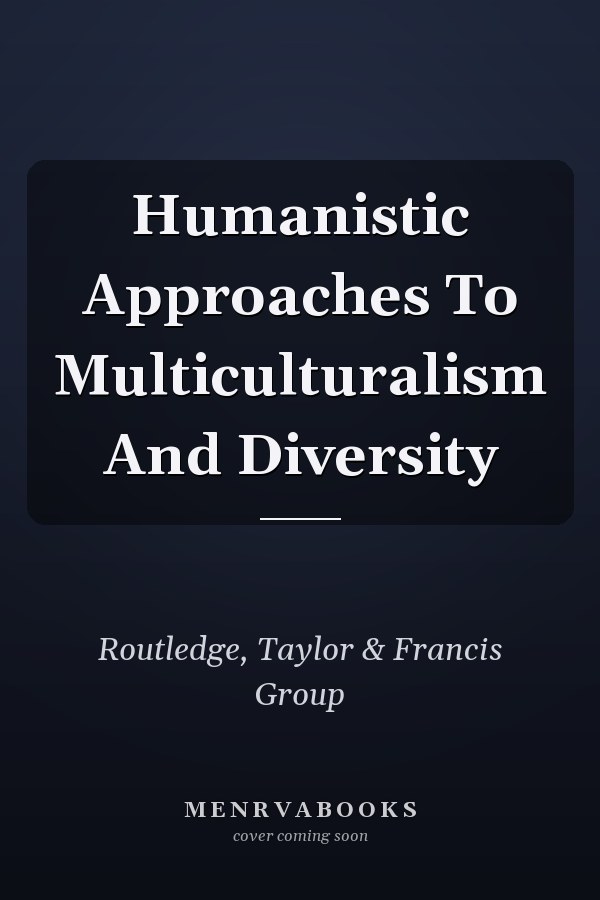 Humanistic Approaches To Multiculturalism And Diversity