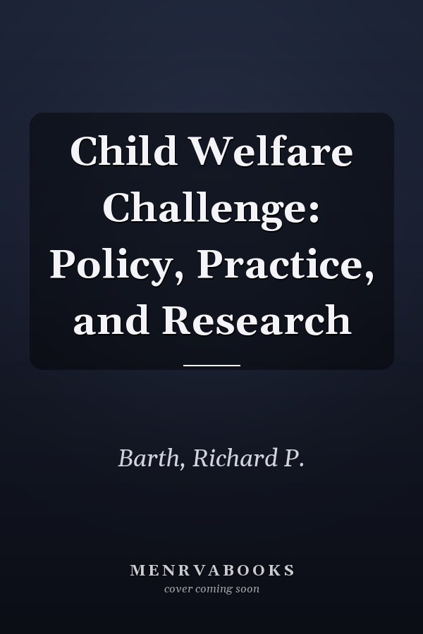 Child Welfare Challenge: Policy, Practice, and Research