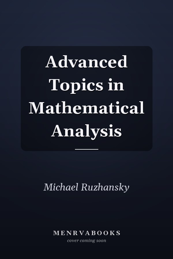 Advanced Topics in Mathematical Analysis