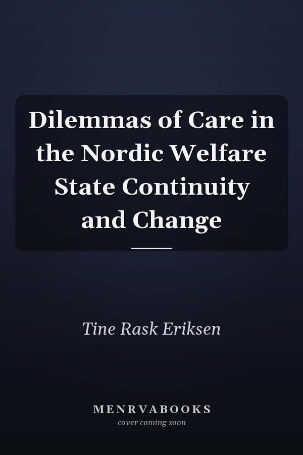 Dilemmas of Care in the Nordic Welfare State Continuity and Change