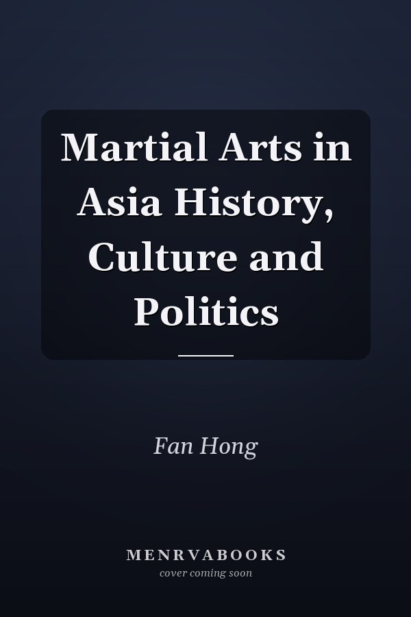 Martial Arts in Asia History, Culture and Politics