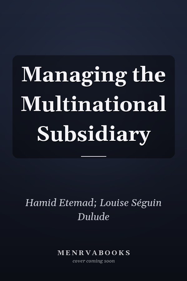 Managing the Multinational Subsidiary