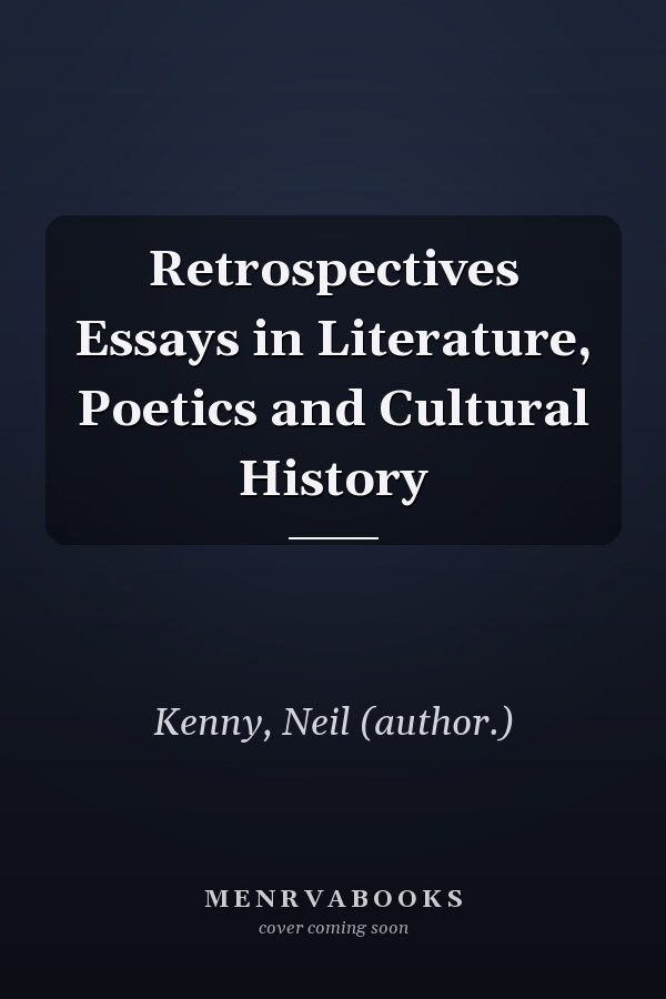 Retrospectives Essays in Literature, Poetics and Cultural History