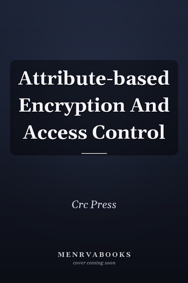 Attribute-based Encryption And Access Control