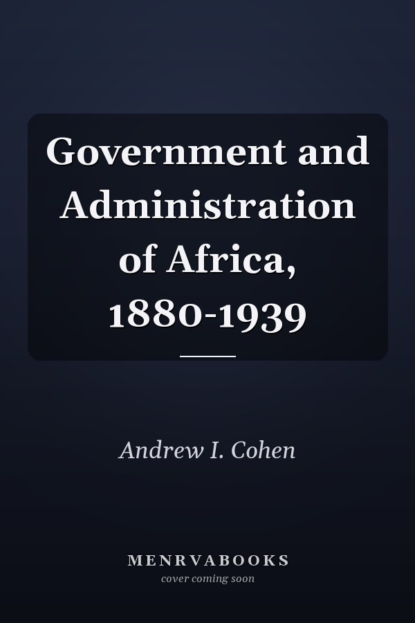 Government and Administration of Africa, 1880-1939