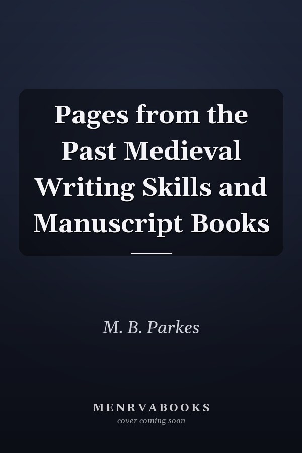 Pages from the Past Medieval Writing Skills and Manuscript Books