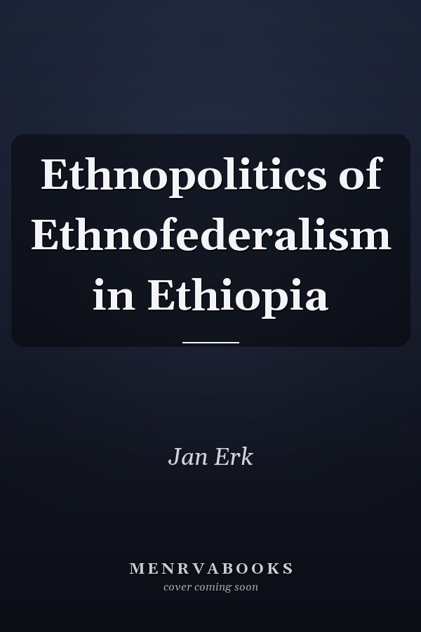 Ethnopolitics of Ethnofederalism in Ethiopia