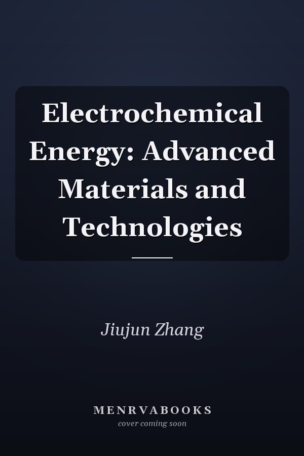 Electrochemical Energy: Advanced Materials and Technologies