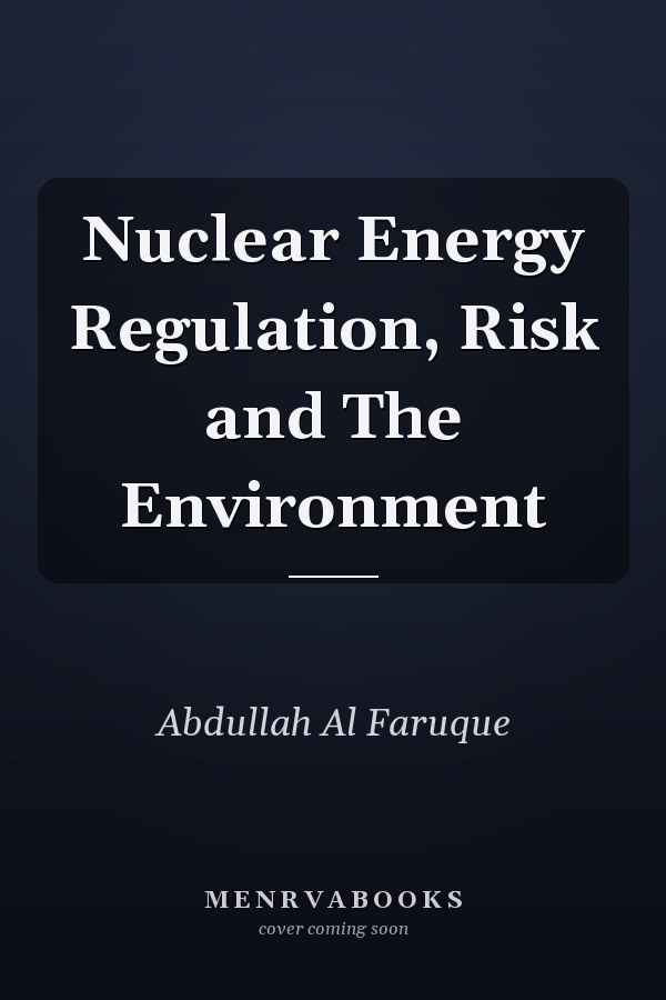 Nuclear Energy Regulation, Risk and The Environment