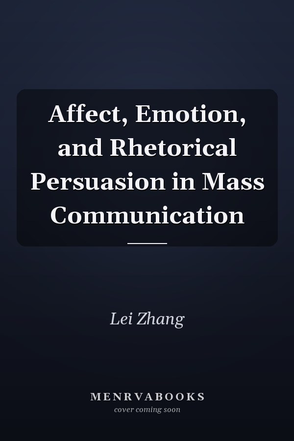 Affect, Emotion, and Rhetorical Persuasion in Mass Communication